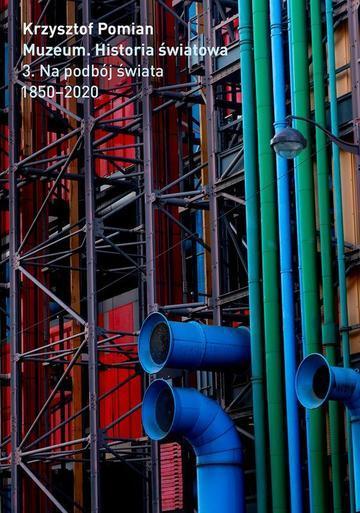 Muzeum. Historia Światowa Tom 3. Na podbój świata, 1850–2020 wyd. 2