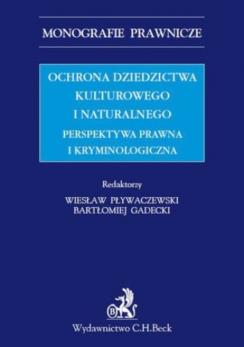 Ochrona dziedzictwa kulturalnego i naturalnego. Perspektywa prawna i kryminologiczna
