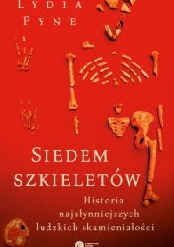 Siedem szkieletów. Historia najsłynniejszych ludzkich skamieniałości