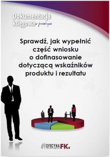 Sprawdź, jak wypełnić część wniosku o dofinasowanie dotyczącą wskaźników produktu i rezultatu
