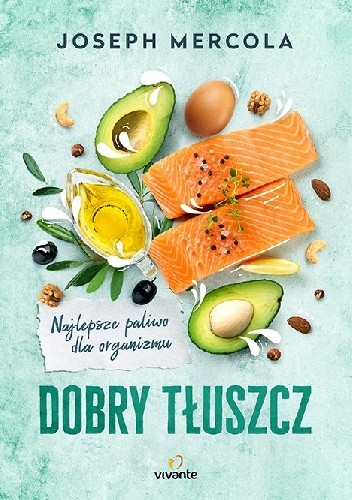 Dobry tłuszcz. Najlepsze paliwo dla organizmu