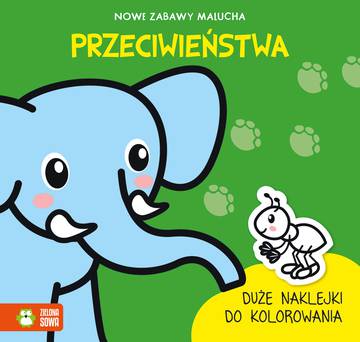 Przeciwieństwa. Nowe zabawy malucha