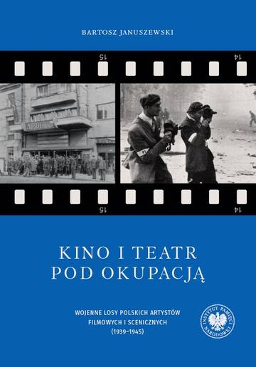 Kino i teatr pod okupacją. Wojenne losy polskich artystów filmowych i scenicznych (1939–1945). Tom 95