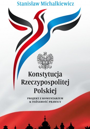 Konstytucja Rzeczypospolitej Polskiej. Projekt z komentarzem &amp; tożsamość prawicy