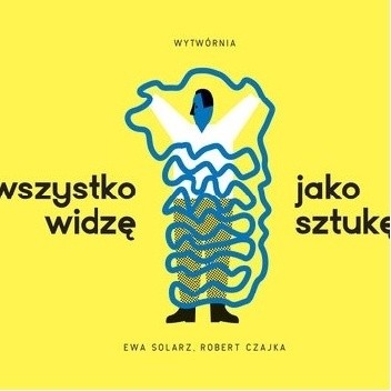 Wszystko widzę jako sztukę