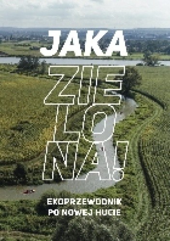 Jaka zielona! Ekoprzewodnik po Nowej Hucie