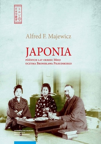 Japonia późnych lat okresu Meiji oczyma Bronisława Piłsudskiego