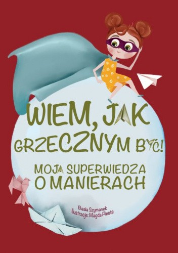 Wiem, jak grzecznym być! Moja superwiedza o manierach