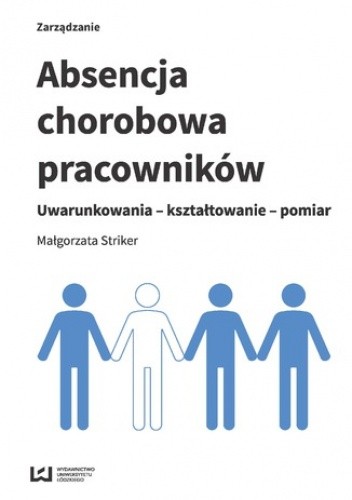 Absencja chorobowa pracowników. Uwarunkowania - kształtowanie - pomiar