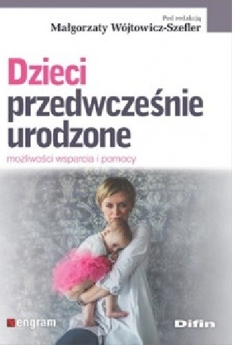 Dzieci przedwcześnie urodzone. Możliwości wsparcia i pomocy