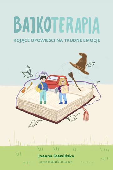 Kojące opowieści na trudne emocje. Bajkoterapia