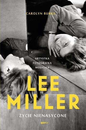 Lee Miller. Życie nienasycone