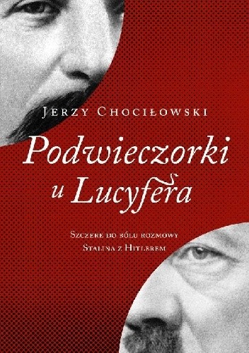 Podwieczorki u Lucyfera. Szczere do bólu rozmowy Stalina z Hitlerem