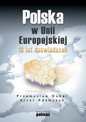 Polska w Unii Europejskiej 10 lat doświadczenia