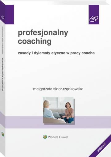 Profesjonalny coaching. Zasady i dylematy etyczne w pracy coacha wyd. 2022