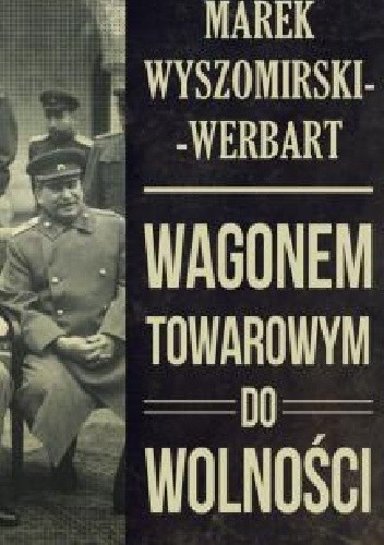 Wagonem towarowym do wolności
