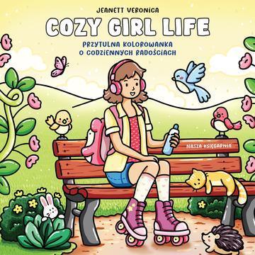 Cozy Girl Life. Przytulna kolorowanka o codziennych radościach. Sztuka kolorowania