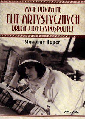 Życie prywatne elit artystycznych drugiej rzeczypospolitej wyd. 2011
