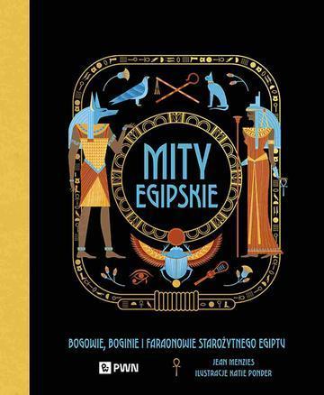 Mity egipskie. Bogowie, boginie i faraonowie starożytnego Egiptu