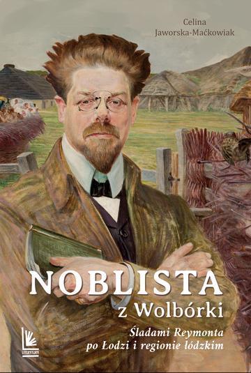 Noblista z Wolbórki. Śladami Reymonta po Łodzi i regionie łódzkim wyd. 2026