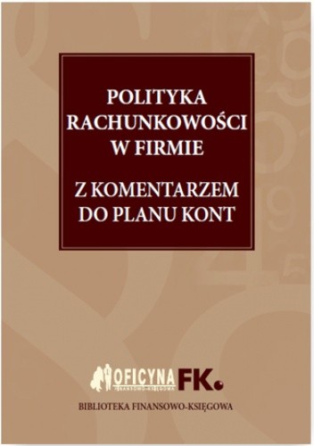Polityka rachunkowości w firmie 2016 z komentarzem do planu kont