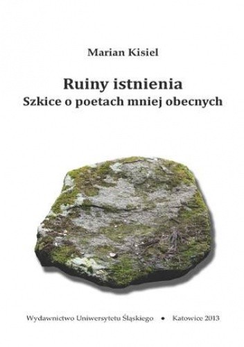 Ruiny istnienia. Szkice o poetach mniej obecnych