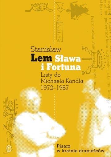 Okładka: Sława i fortuna. Listy Stanisława Lema do Michaela Kandla 1972-1987