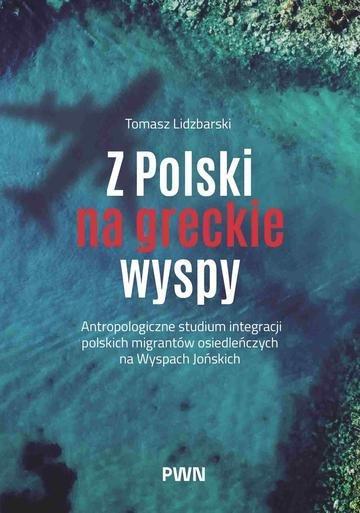 Okładka: Z Polski na greckie wyspy. Antropologiczne studium integracji polskich migrantów osiedleńczych na Wyspach Jońskich