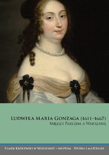 Ludwika Maria Gonzaga (1611?1667). Między Paryżem a Warszawą