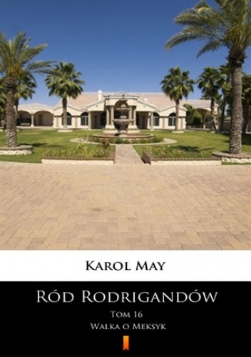 Ród Rodrigandów (Tom 16). Ród Rodrigandów. Walka o Meksyk