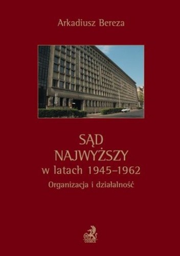Sąd Najwyższy w latach 1945 - 1962. Organizacja i działalność
