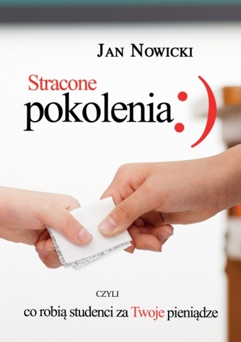 Stracone pokolenia, czyli co robią studenci za Twoje pieniądze