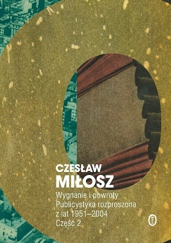 Wygnanie i powroty. Publicystyka rozproszona z lat 1951-2004. Część 2