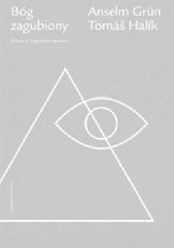 Bóg zagubiony. Wiara w objęciach niewiary