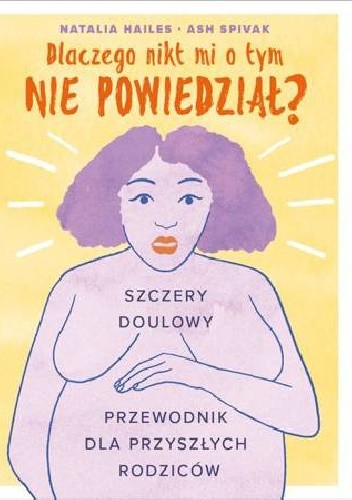 Dlaczego nikt mi tego nie powiedział? Szczery doulowy przewodnik dla przyszłych rodziców