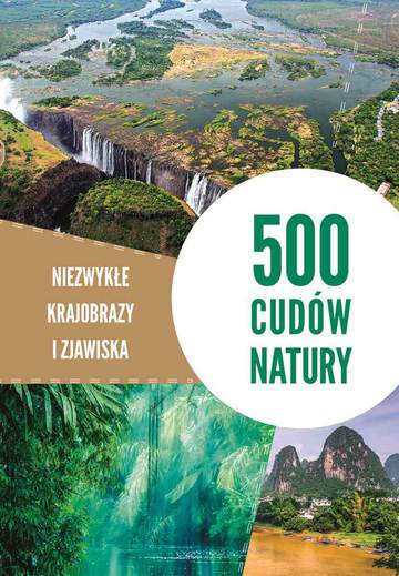 500 cudów natury. Niezwykłe krajobrazy i zjawiska