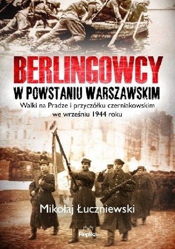Berlingowcy w Powstaniu Warszawskim. Walki na Pradze i przyczółku czerniakowskim we wrześniu 1944 roku