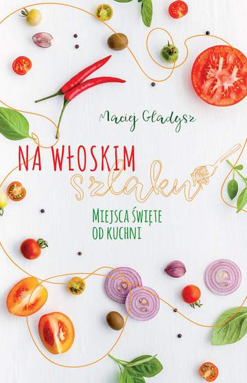 Na włoskim szlaku. Miejsca święte od kuchni