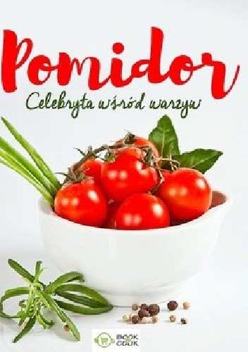 Pomidor. Celebryta wśród warzyw