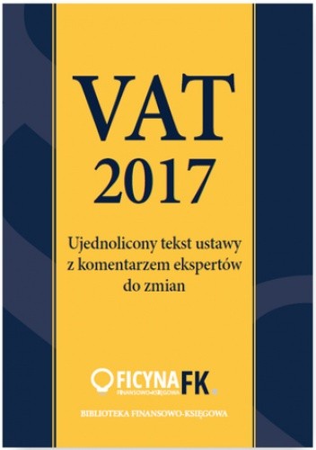 Vat 2017. Ujednolicony tekst ustawy z komentarzem ekspertów