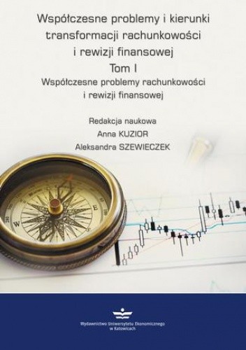 Współczesne problemy i kierunki transformacji rachunkowości i rewizji finansowej. Tom 1
