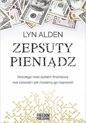 Zepsuty pieniądz. Dlaczego nasz system finansowy nas zawodzi i jak możemy go naprawić