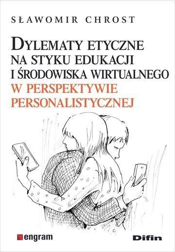 Okładka: Dylematy etyczne na styku edukacji i środowiska wirtualnego w perspektywie personalistycznej