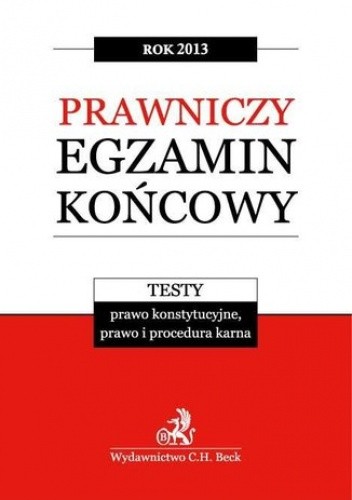 Prawniczy egzamin końcowy 2013 Testy. Prawo konstytucyjne, prawo i procedura karna. Tom 2
