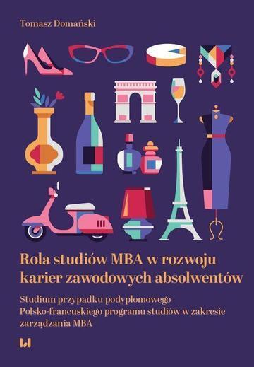 Rola studiów MBA w rozwoju karier zawodowych absolwentów. Studium przypadku podyplomowego Polsko-francuskiego programu studiów w zakresie zarządzania MBA