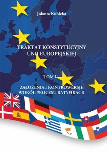 Traktat konstytucyjny Unii Europejskiej Tom I Założenia i kontrowersje wokół procesu ratyfikacji