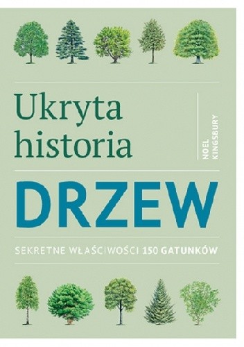 Ukryta historia drzew. Sekretne właściwości 150 gatunków