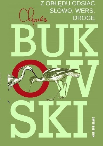 Z obłędu odsiać słowo, wers, drogę