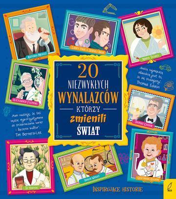 Okładka: 20 niezwykłych wynalazców, którzy zmienili świat. 20 niezwykłych