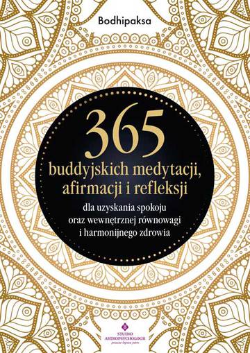 365 buddyjskich medytacji, afirmacji i refleksji dla uzyskania spokoju oraz wewnętrznej równowagi i harmonijnego zdrowia